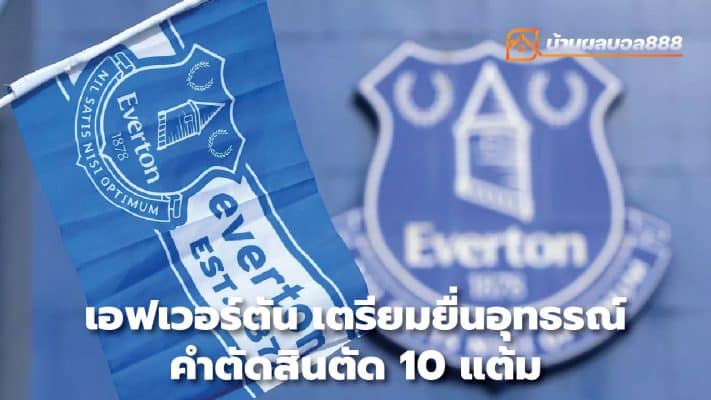 Everton preparing to appeal decision to deduct 10 points